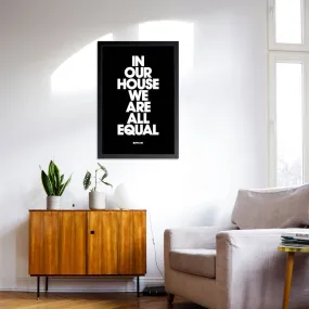 In Our House We Are All Equal Framed Print