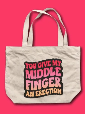 You Give My Middle Finger An Er--tion Tote Bag