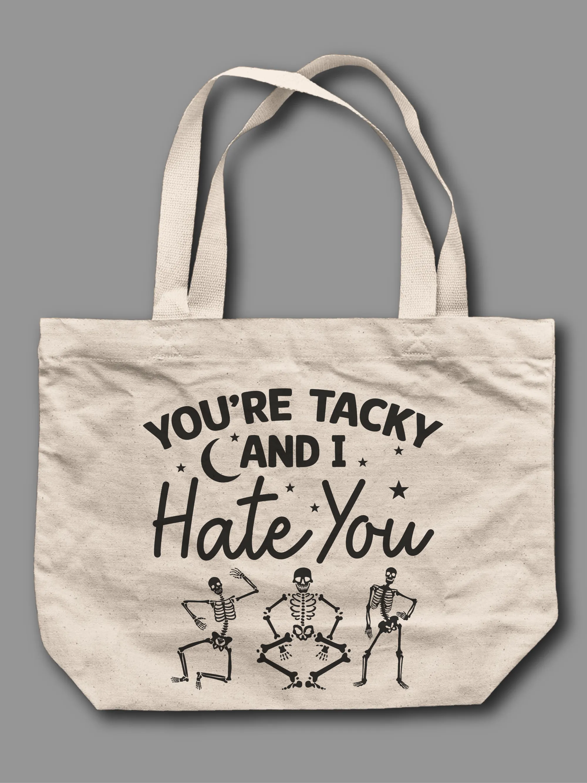 You're Tacky And I Hate You Tote Bag